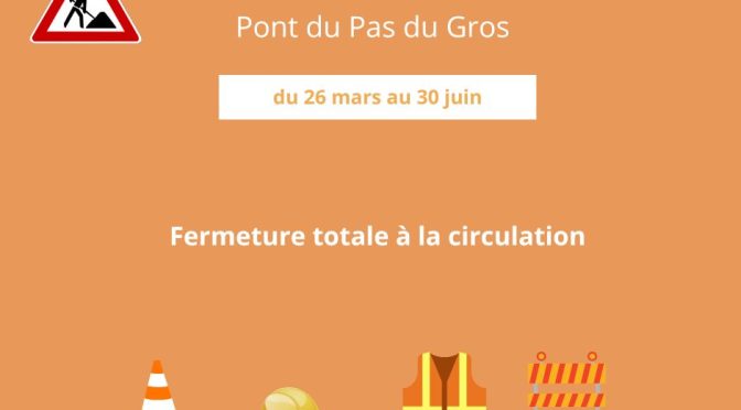FERMETURE DU PONT DU PAS DU GROS