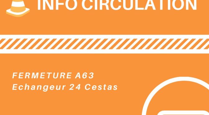 Perturbations de circulation – Coupure de l’A63 dans le sens Sud/Nord