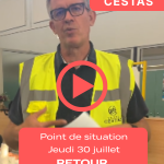 Point de situation – Retour sur Cestas – Jeudi 30 juillet 22h
